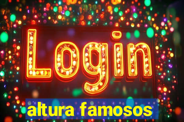 altura famosos